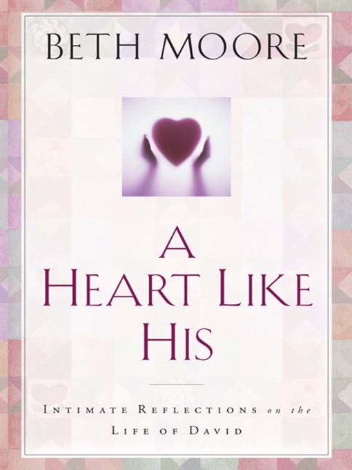 Title details for A Heart Like His by Beth Moore - Available
